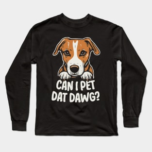 Can I Pet Dat Dawg? Funny Long Sleeve T-Shirt